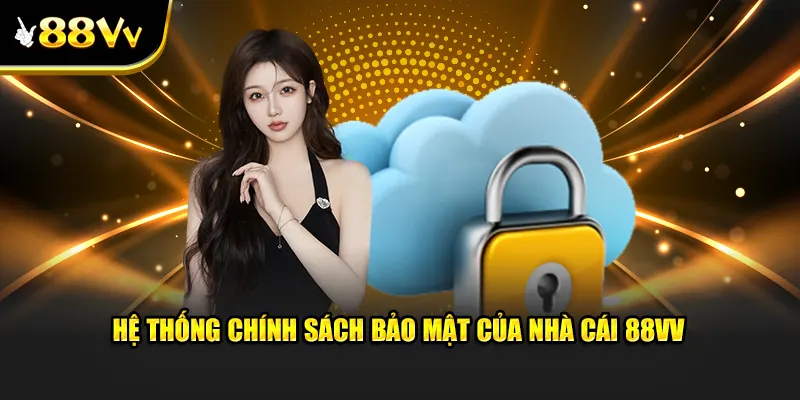 Lý do chính sách bảo mật tại 88VV quan trọng