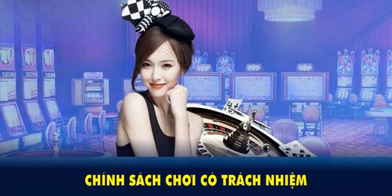 Tổng quan về chính sách chơi có trách nhiệm